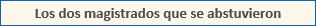 Los dos magistrados que se abstuvieron